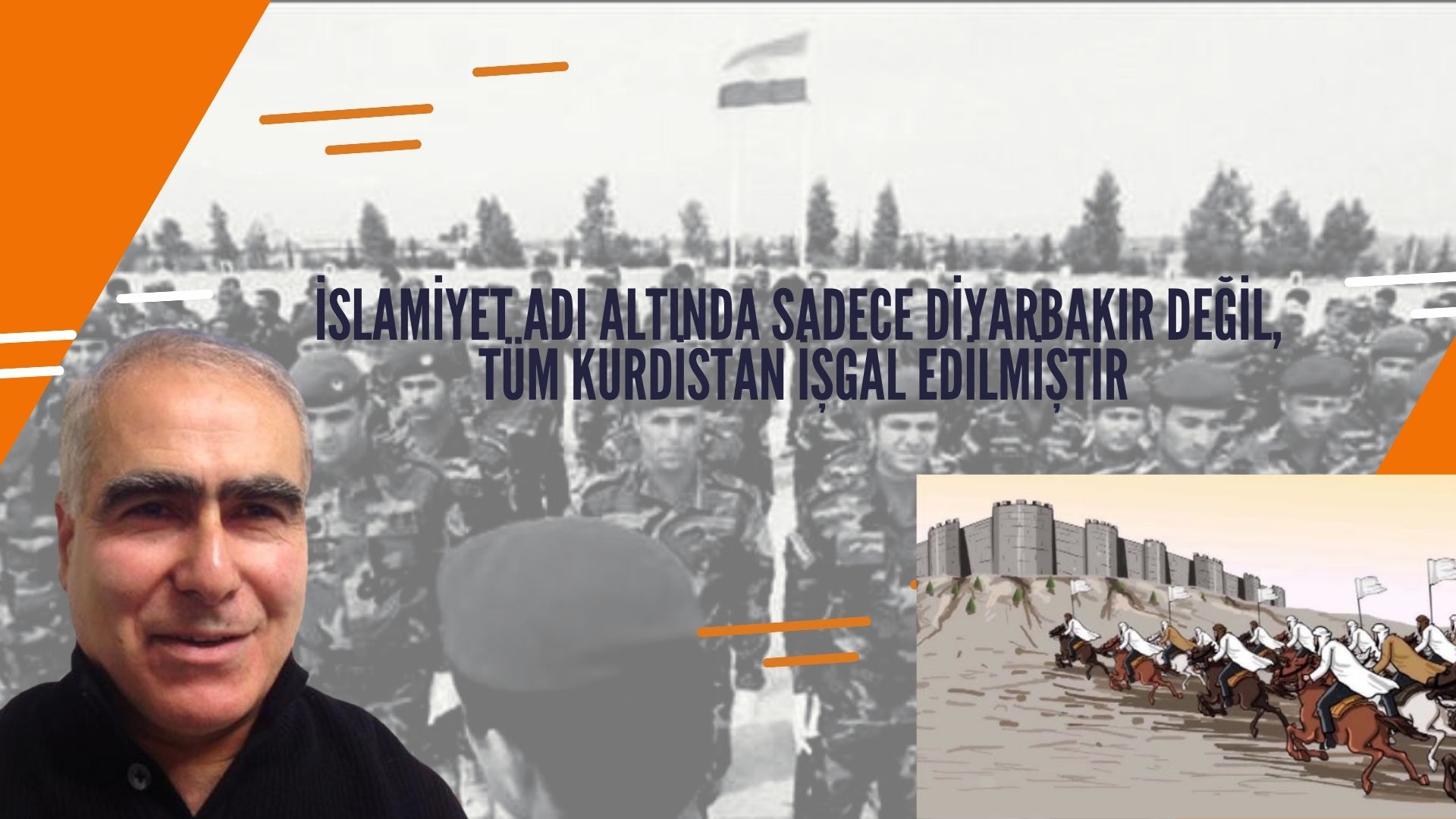 İSLAMİYET ADI ALTINDA SADECE DİYARBAKIR DEĞİL, TÜM KURDİSTAN İŞGAL EDİLMİŞTİR