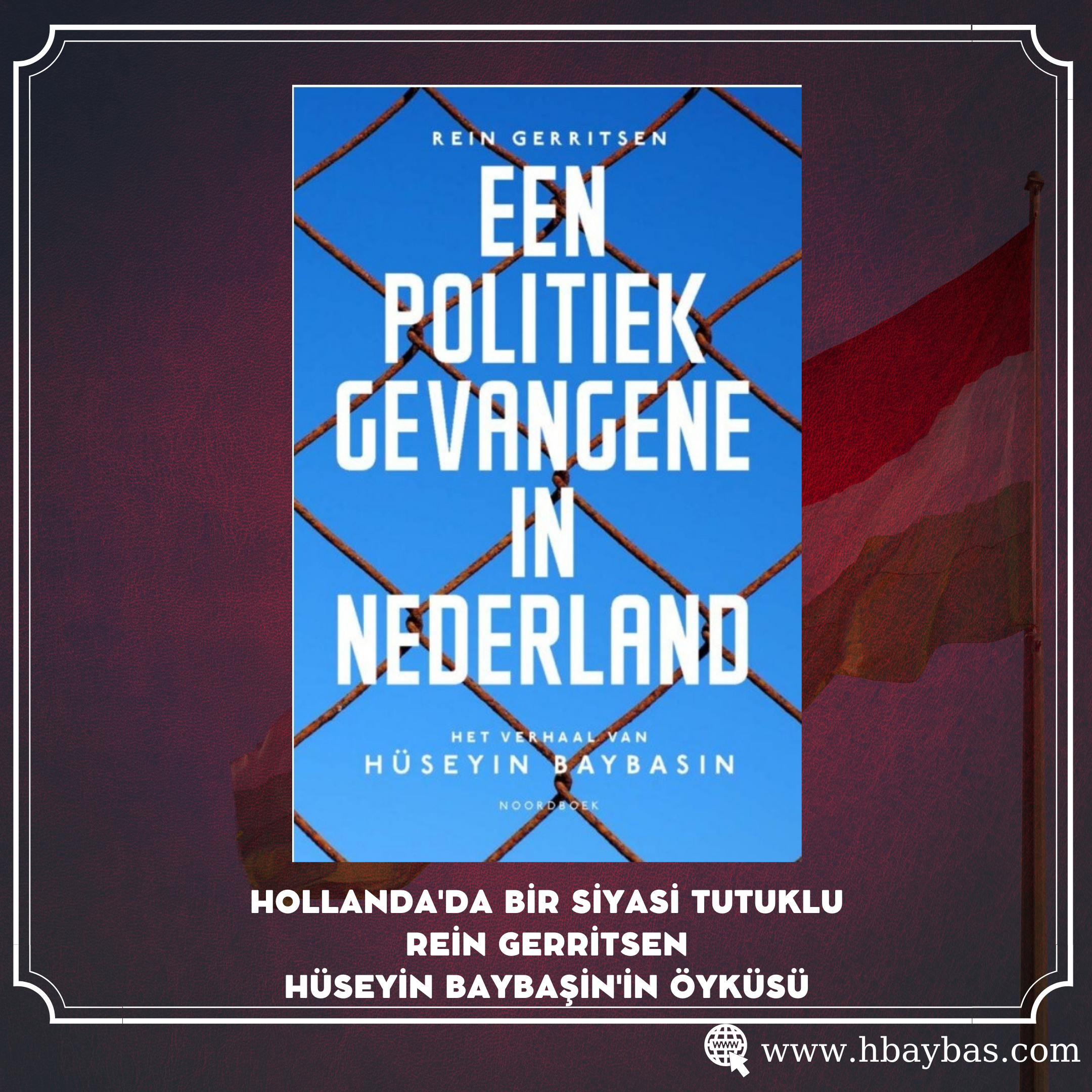 HOLLANDA'DA BİR SİYASİ TUTUKLU; HÜSEYİN BAYBAŞİN'İN ÖYKÜSÜ -"REİN GERRİTSEN"